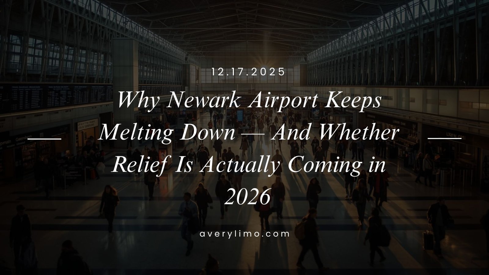 Why Newark Airport Keeps Melting Down — And Whether Relief Is Actually Coming in 2026